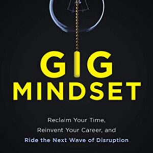 Gig Mindset: Reclaim Your Time, Reinvent Your Career, and Ride the Next Wave of Disruption - eBook