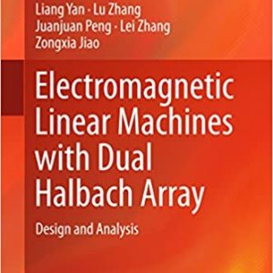 Electromagnetic Linear Machines with Dual Halbach Array: Design and Analysis - eBook