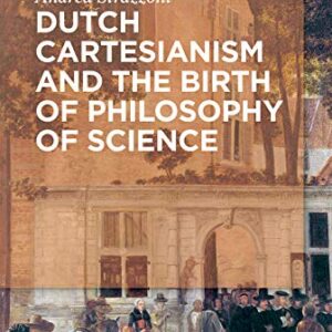 Dutch Cartesianism and the Birth of Philosophy of Science: From Regius to ‘s Gravesande - eBook