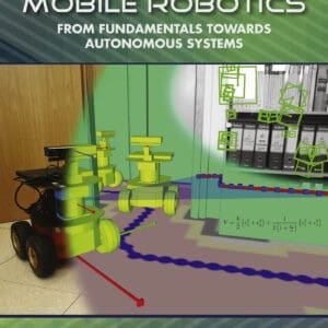 Wheeled Mobile Robotics: From Fundamentals Towards Autonomous Systems - eBook