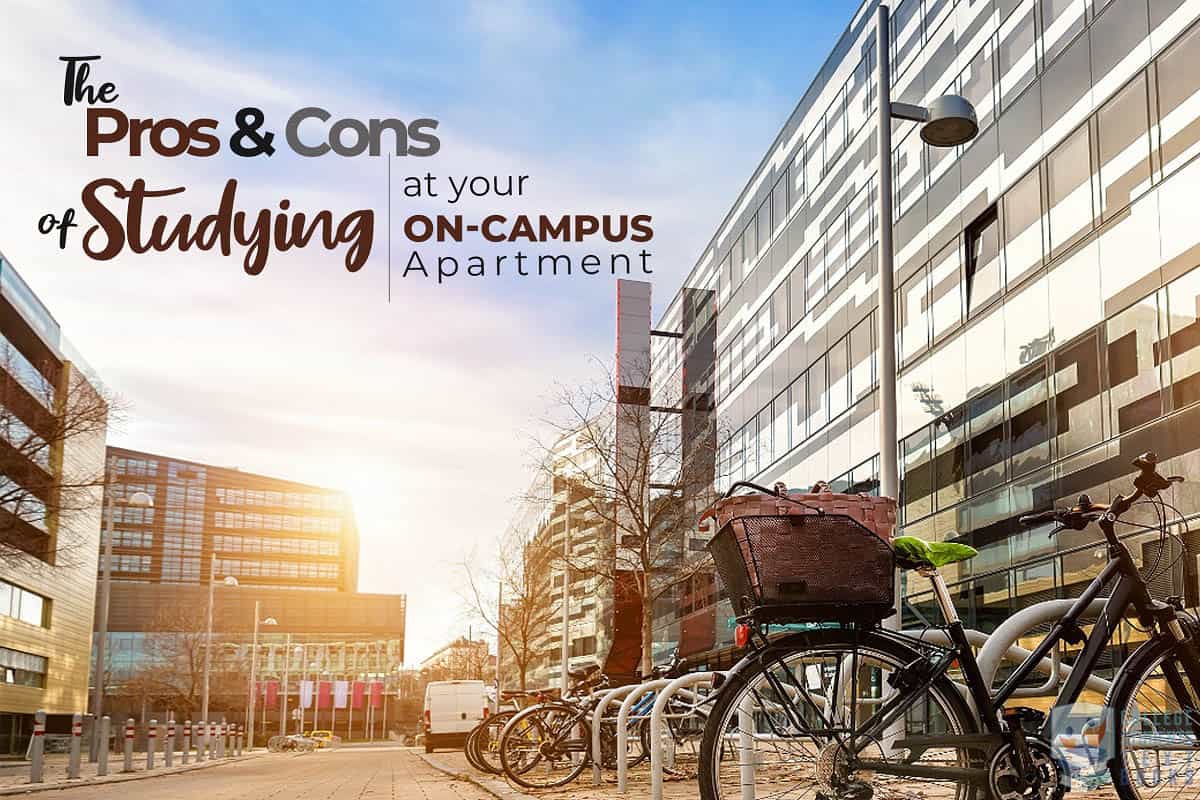 The Pros And Cons Of Studying At Your On-Campus Apartment