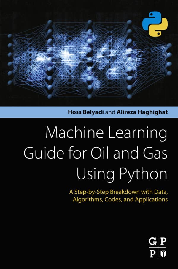 Machine Learning Guide for Oil and Gas Using Python: A Step-by-Step Breakdown with Data, Algorithms, Codes, and Applications - eBook