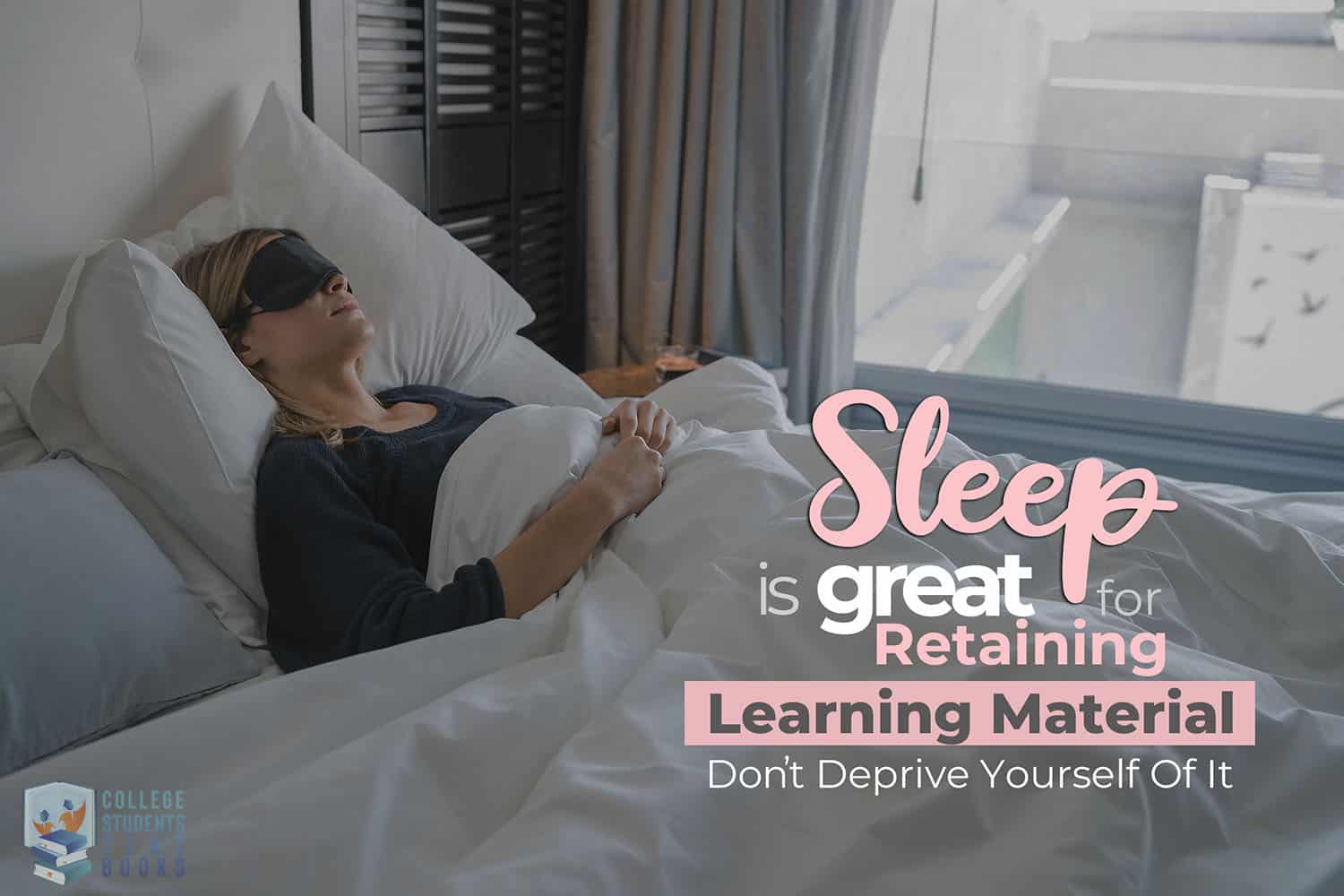 Sleep Is Great For Retaining Learning Material Don’t Deprive Yourself Of It