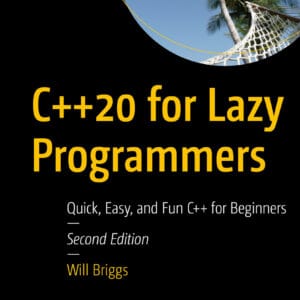 C++20 for Lazy Programmers: Quick, Easy and Fun C++ for Beginners (2nd Edition) - eBook