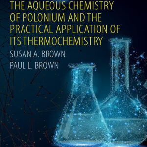 The Aqueous Chemistry of Polonium and the Practical Application of its Thermochemistry - eBook