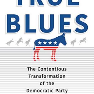 True Blues: The Contentious Transformation of the Democratic Party - eBook