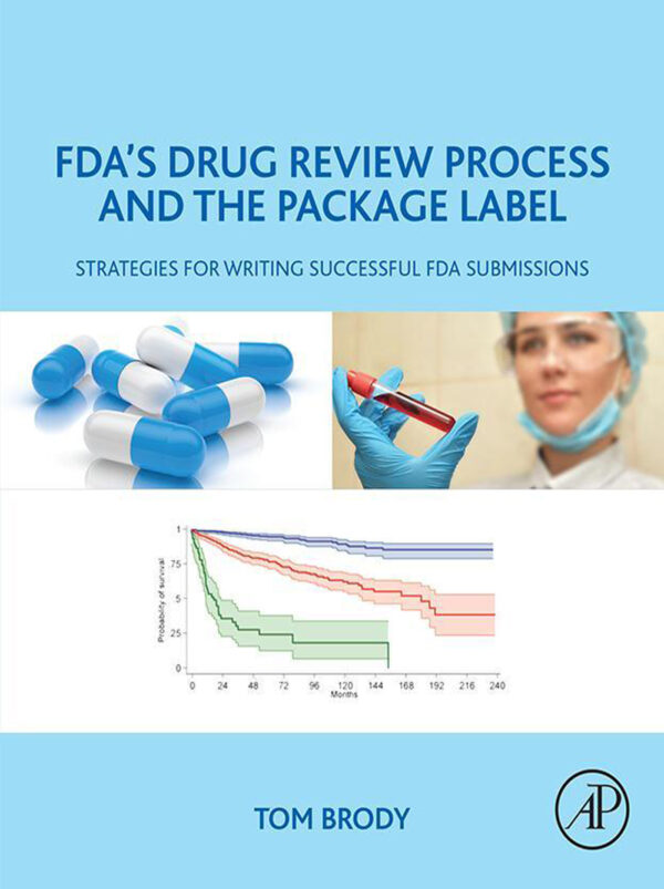 FDA's Drug Review Process and the Package Label: Strategies for Writing Successful FDA Submissions - eBook