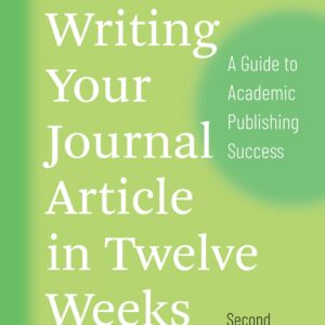 Writing Your Journal Article in Twelve Weeks: A Guide to Academic Publishing Success (2nd Edition) - eBook